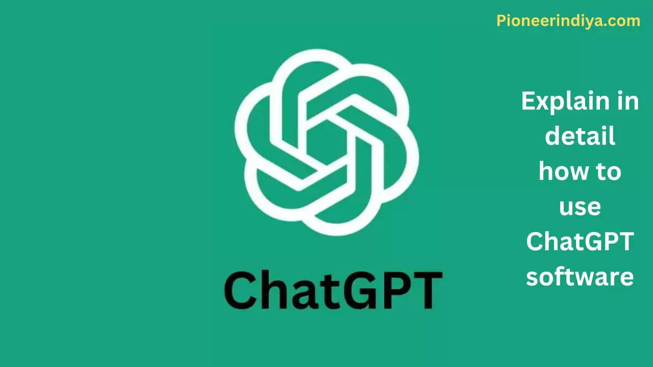Explain in detail how to use ChatGPT software
