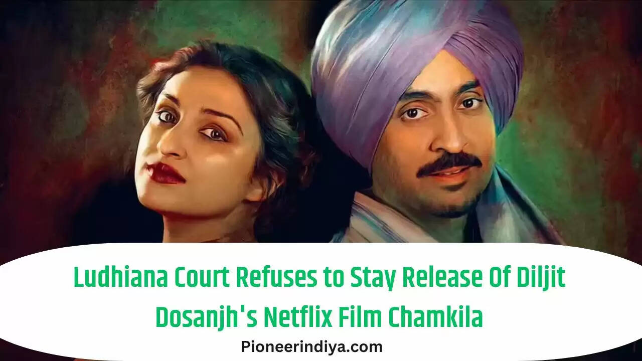 Ludhiana Court Refuses to Stay Release Of Diljit Dosanjh's Netflix Film Chamkila Pioneerindiya.com